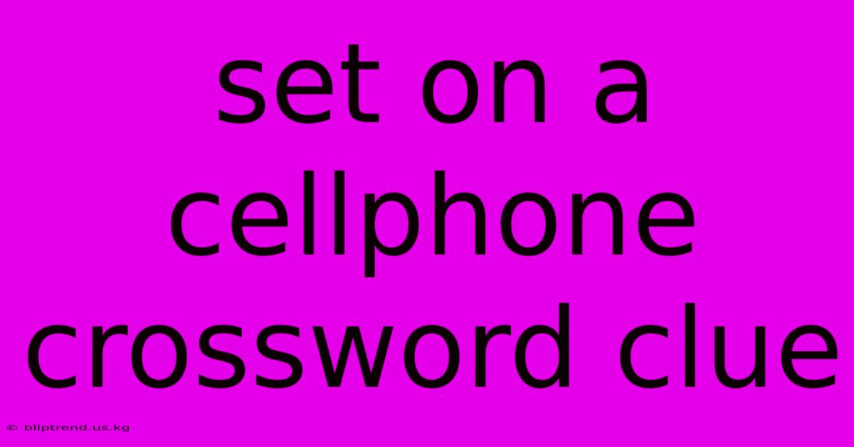 Set On A Cellphone Crossword Clue