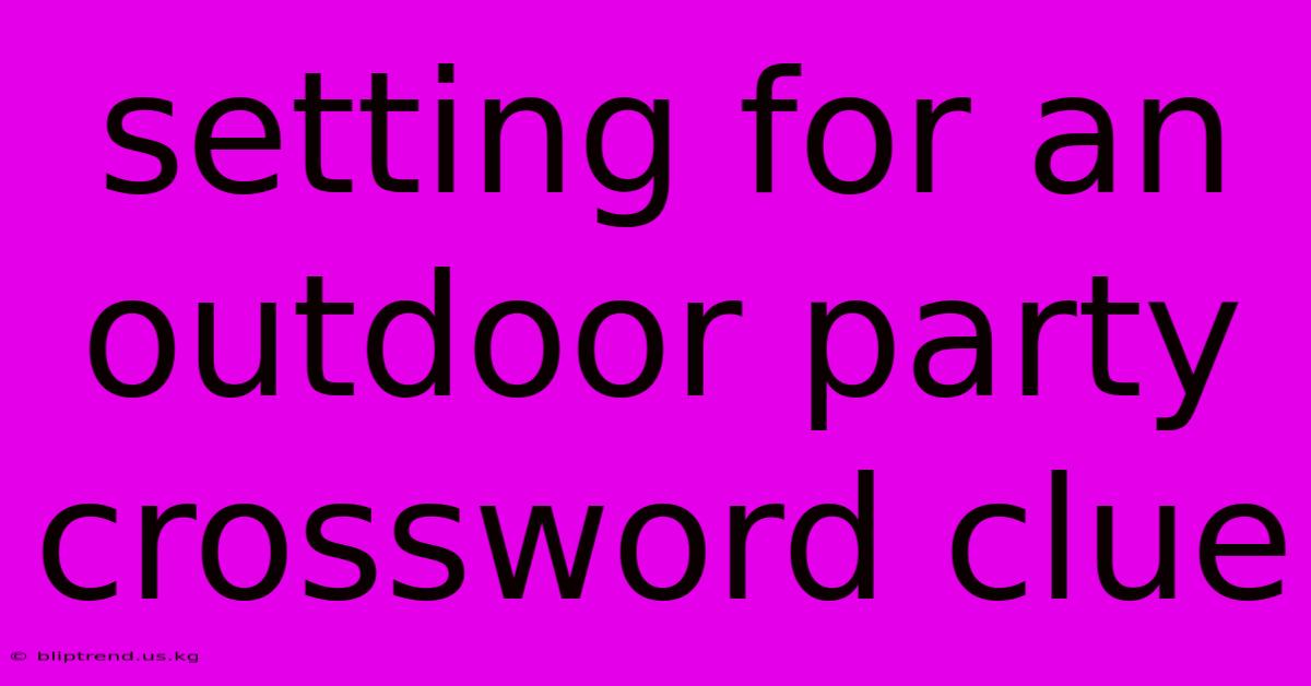 Setting For An Outdoor Party Crossword Clue