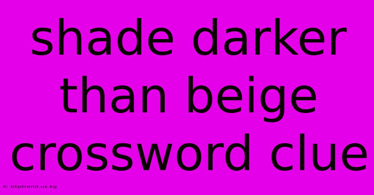 Shade Darker Than Beige Crossword Clue