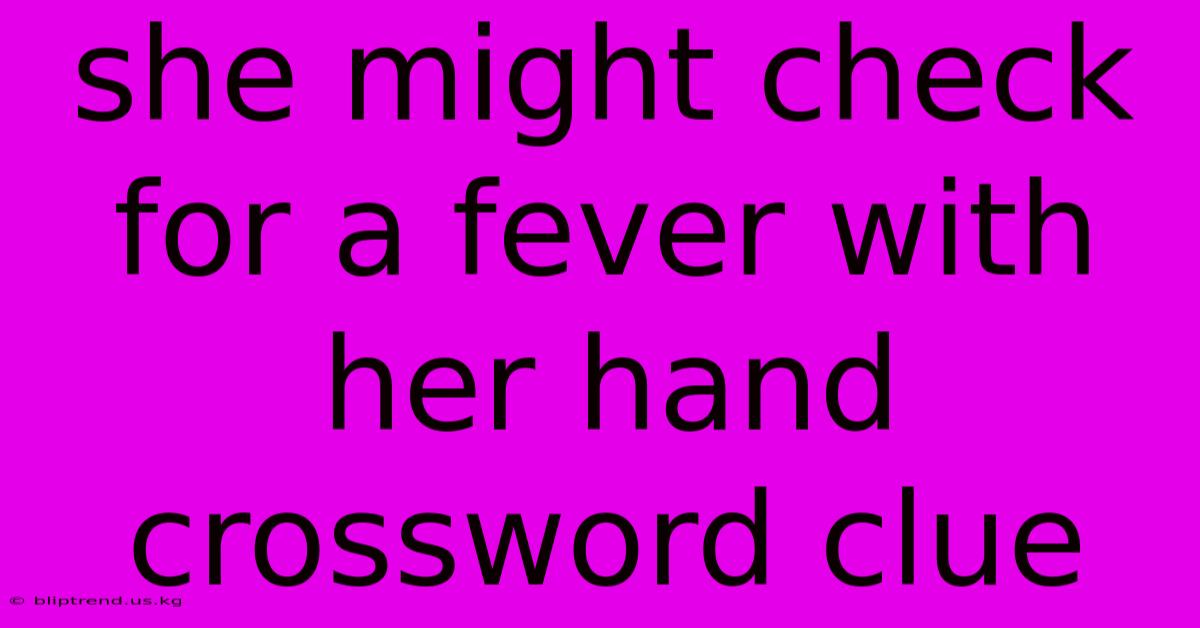 She Might Check For A Fever With Her Hand Crossword Clue