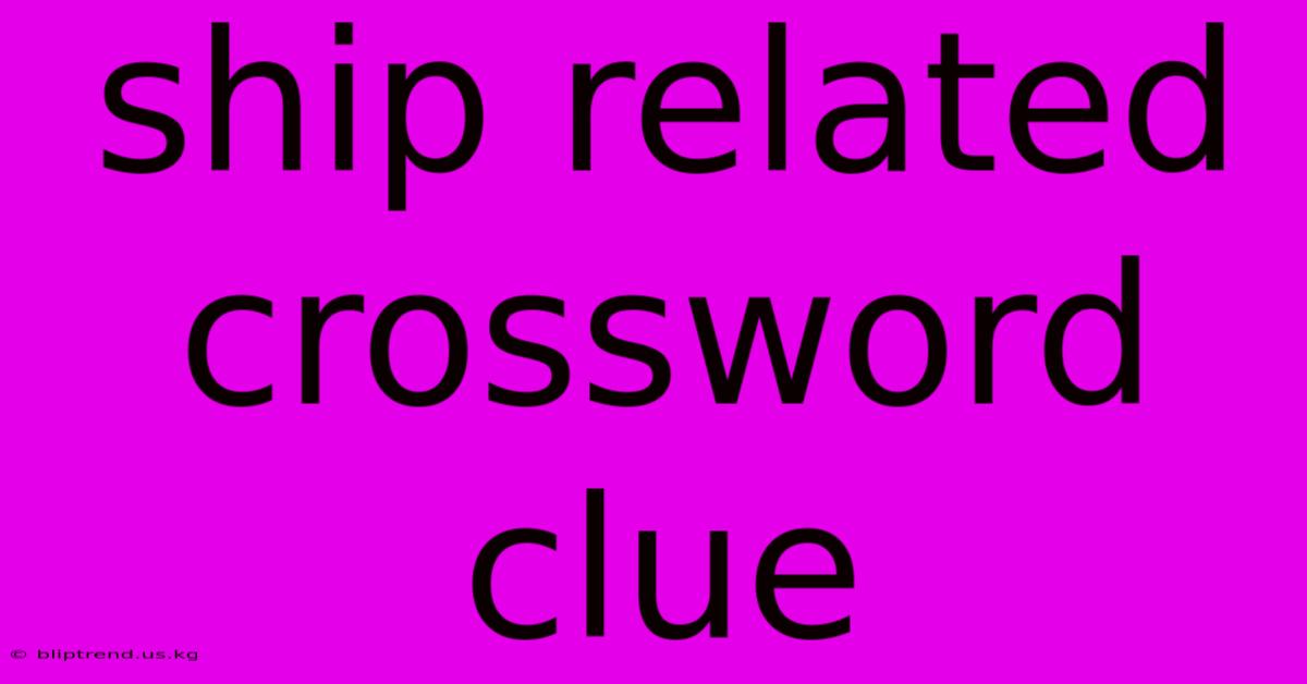 Ship Related Crossword Clue