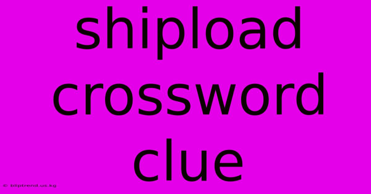 Shipload Crossword Clue