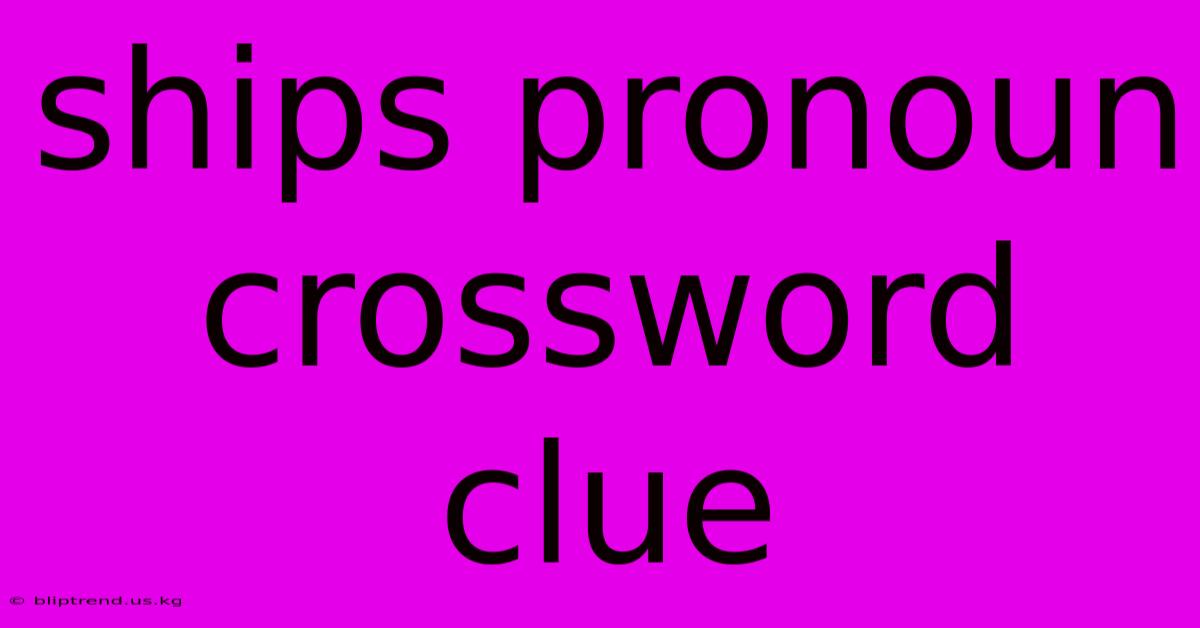 Ships Pronoun Crossword Clue