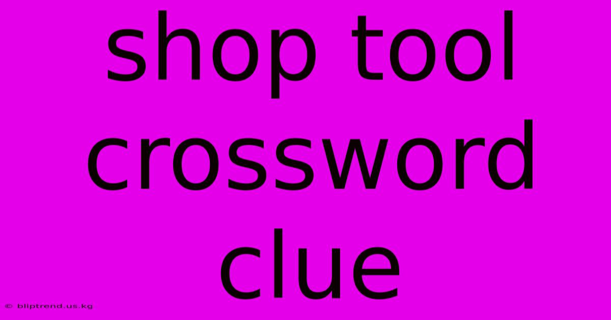 Shop Tool Crossword Clue