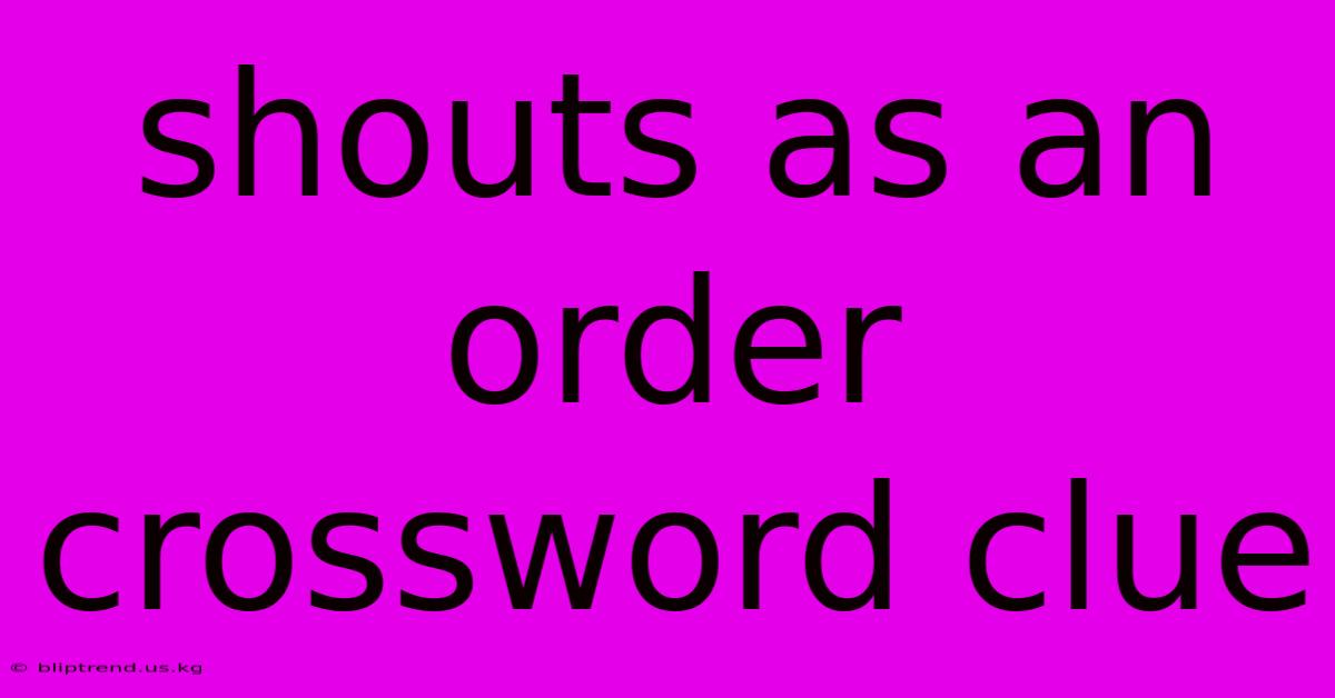 Shouts As An Order Crossword Clue