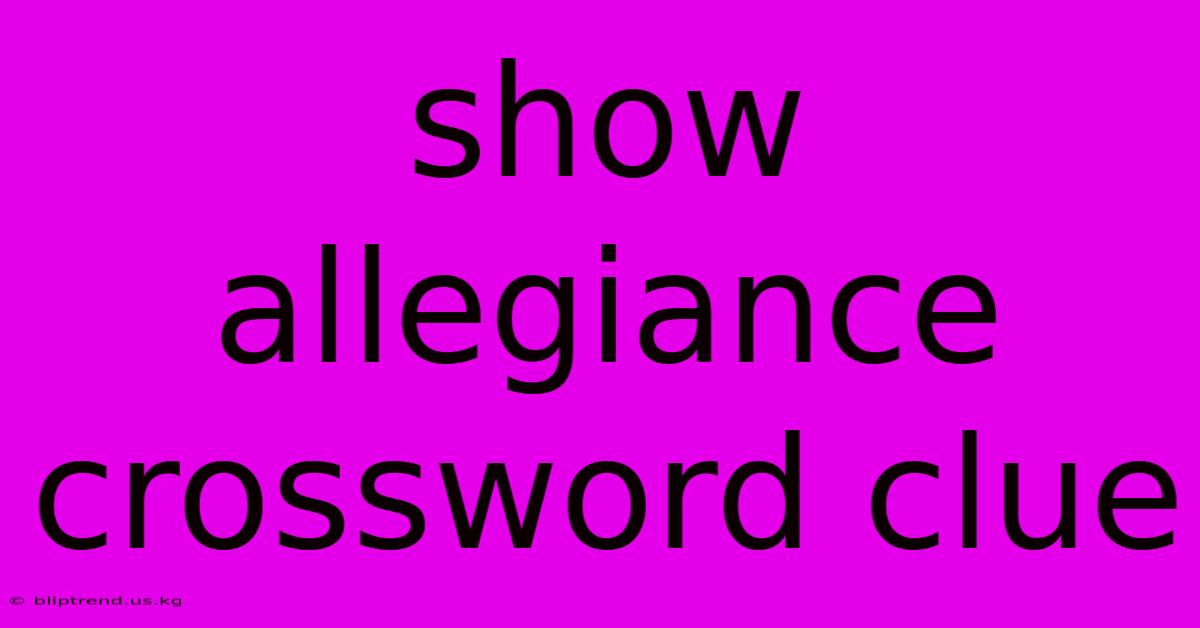 Show Allegiance Crossword Clue