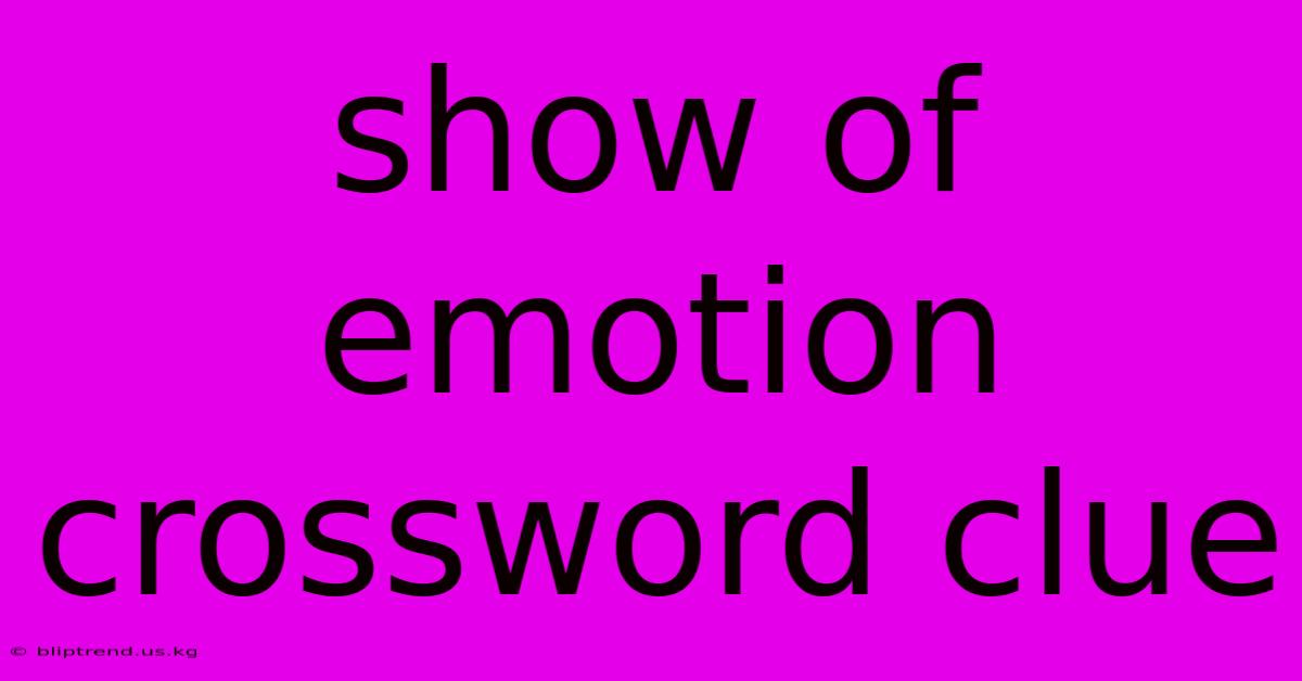 Show Of Emotion Crossword Clue