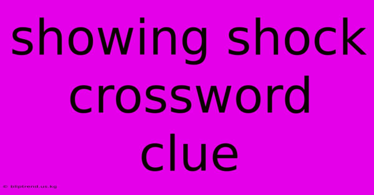 Showing Shock Crossword Clue