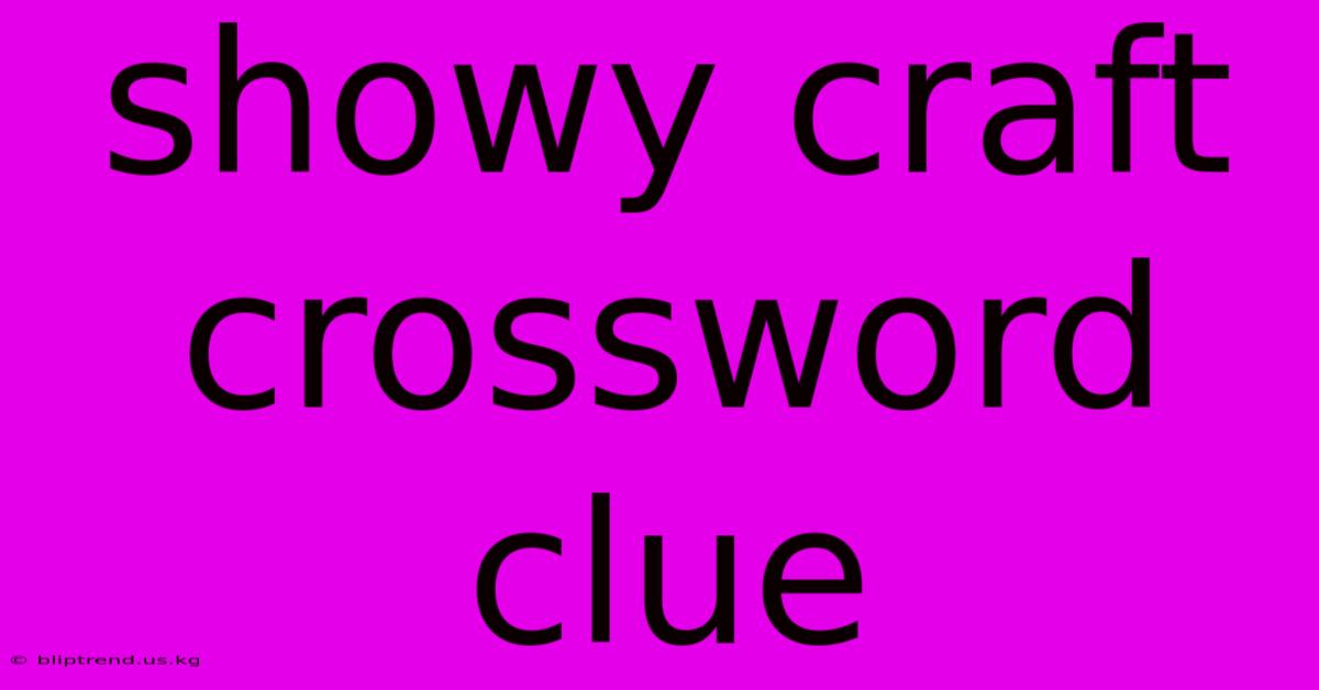 Showy Craft Crossword Clue