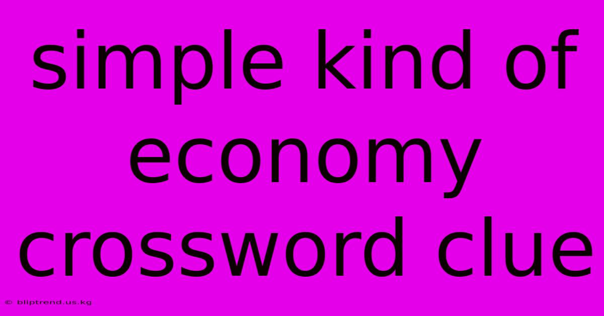 Simple Kind Of Economy Crossword Clue