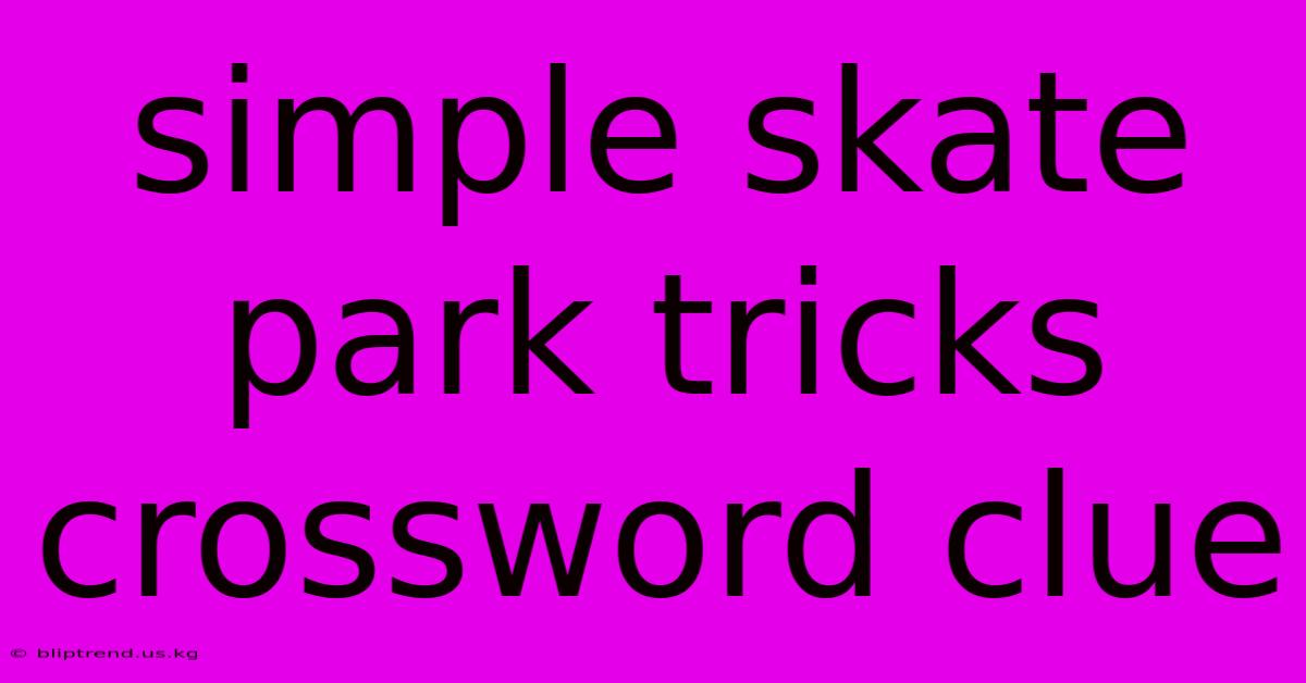 Simple Skate Park Tricks Crossword Clue