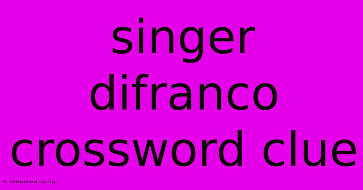 Singer Difranco Crossword Clue