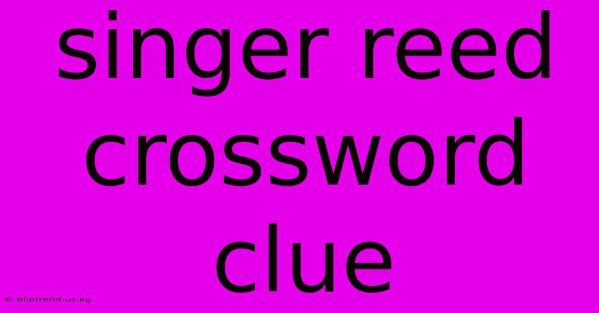 Singer Reed Crossword Clue