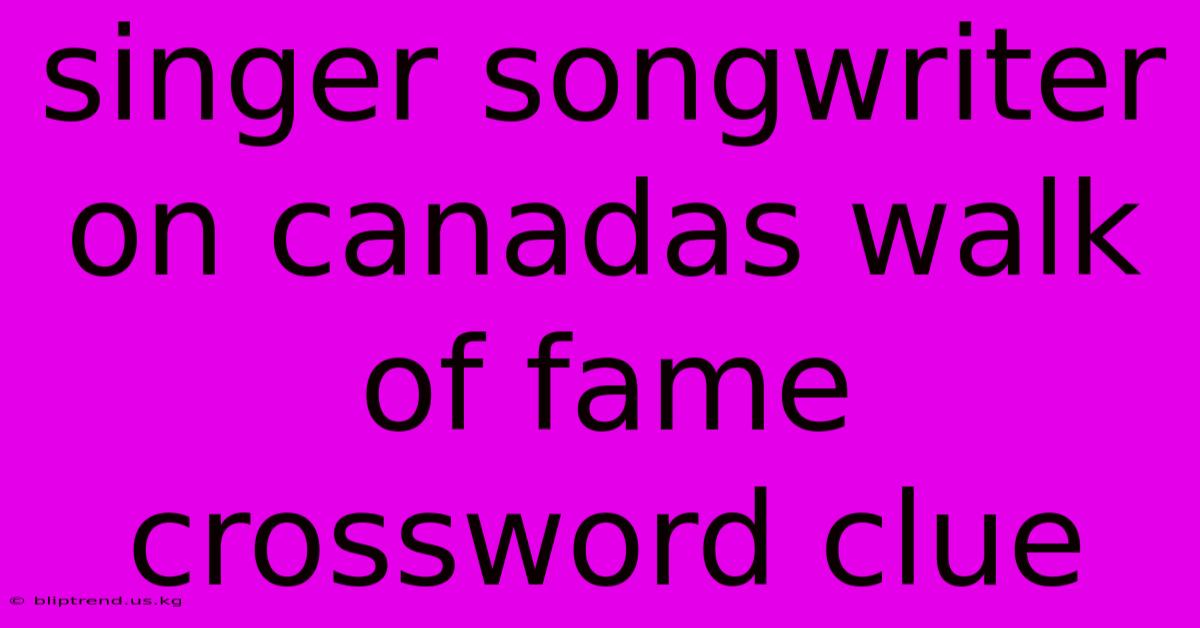 Singer Songwriter On Canadas Walk Of Fame Crossword Clue