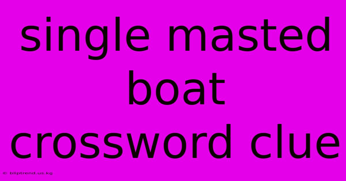 Single Masted Boat Crossword Clue