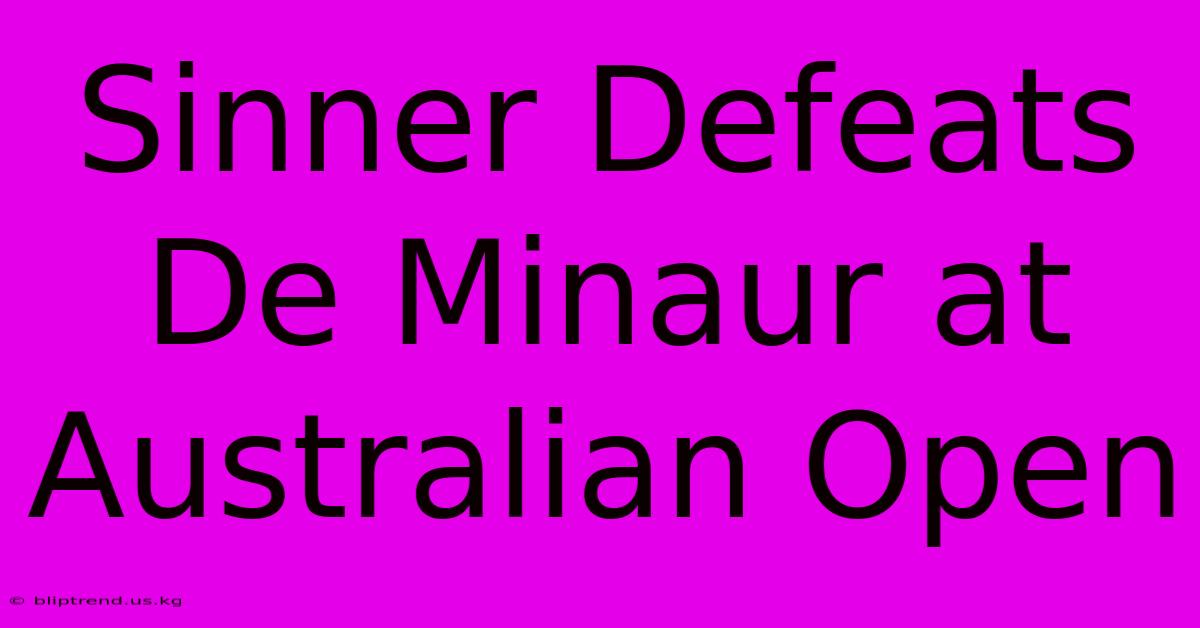 Sinner Defeats De Minaur At Australian Open