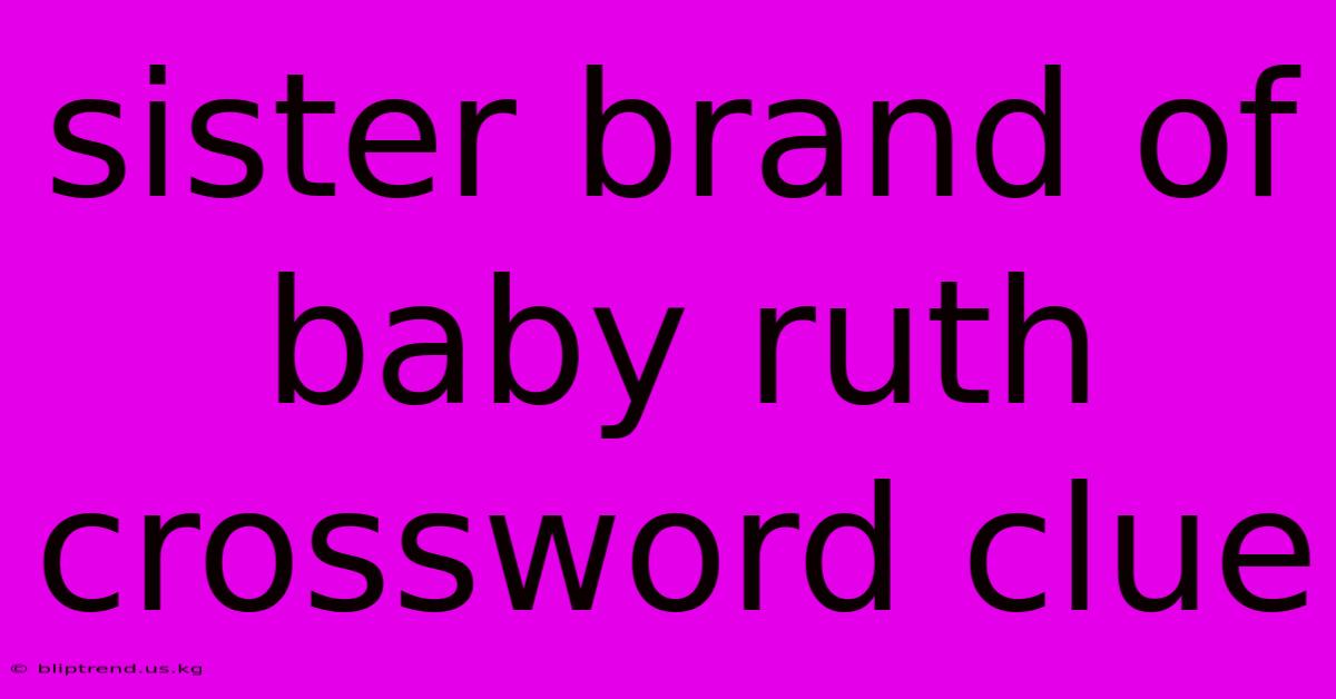 Sister Brand Of Baby Ruth Crossword Clue