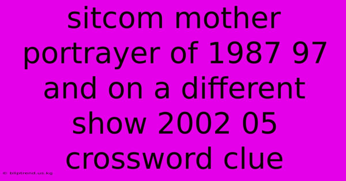 Sitcom Mother Portrayer Of 1987 97 And On A Different Show 2002 05 Crossword Clue