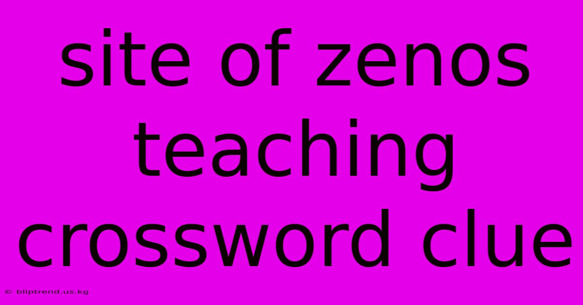 Site Of Zenos Teaching Crossword Clue