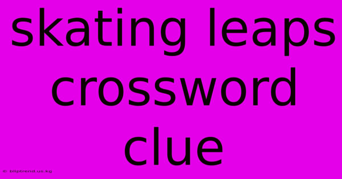 Skating Leaps Crossword Clue