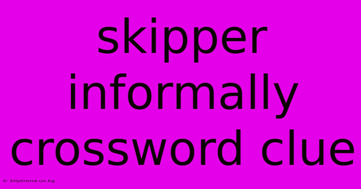 Skipper Informally Crossword Clue