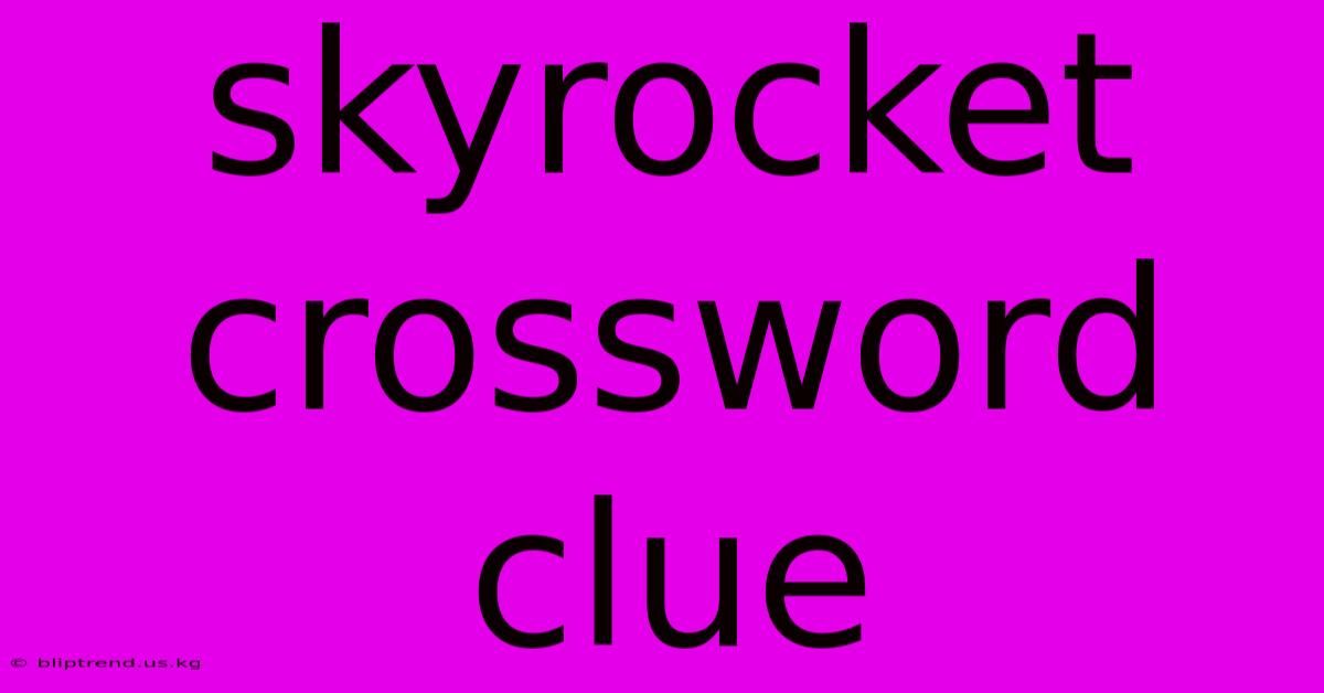 Skyrocket Crossword Clue