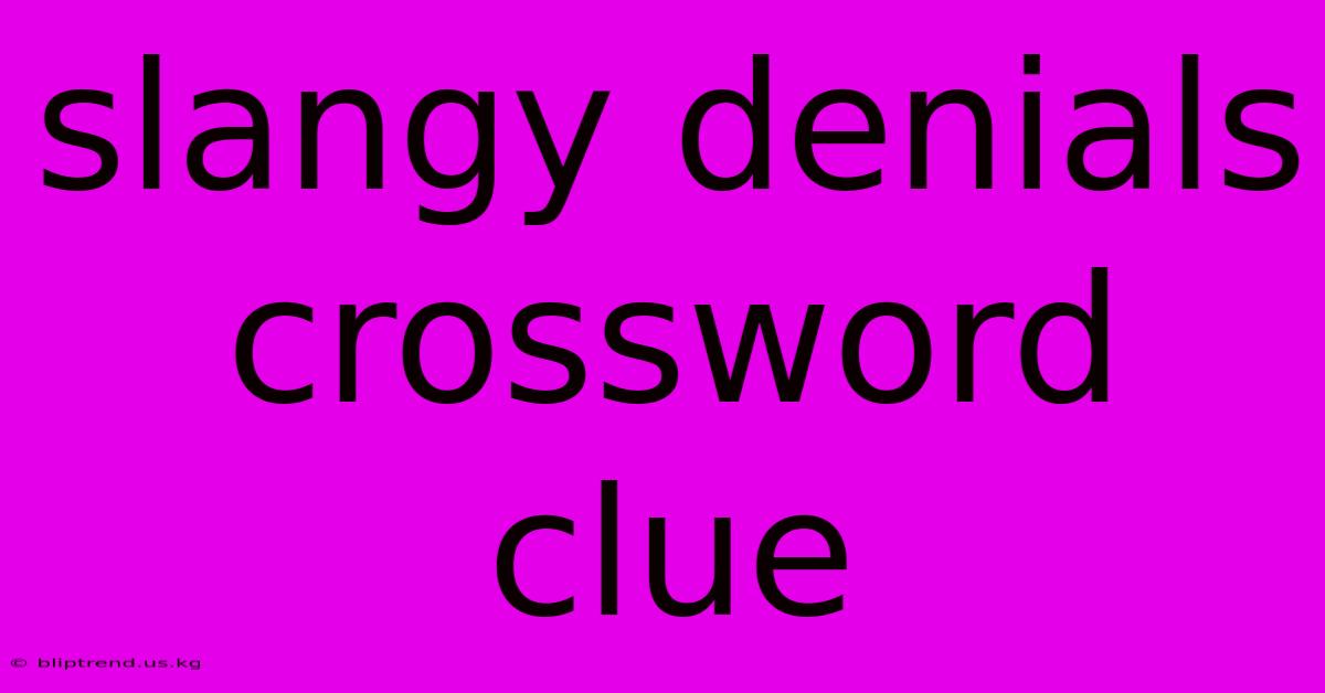 Slangy Denials Crossword Clue