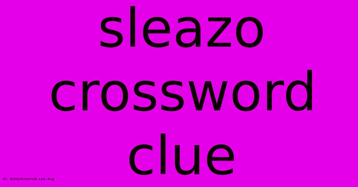 Sleazo Crossword Clue