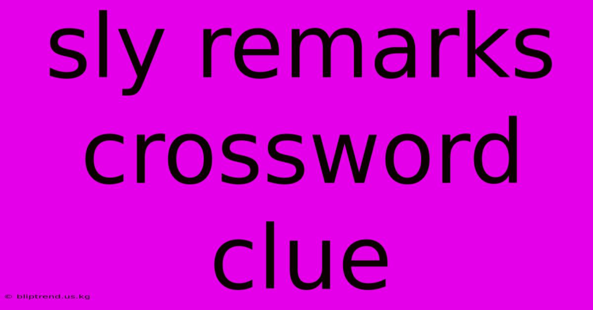 Sly Remarks Crossword Clue