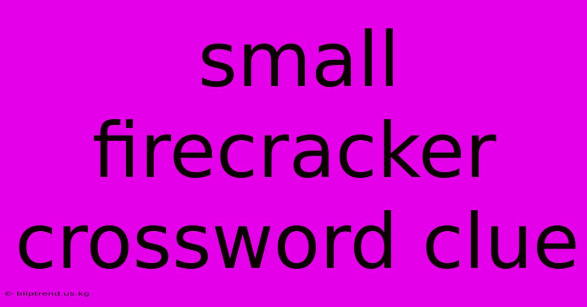 Small Firecracker Crossword Clue