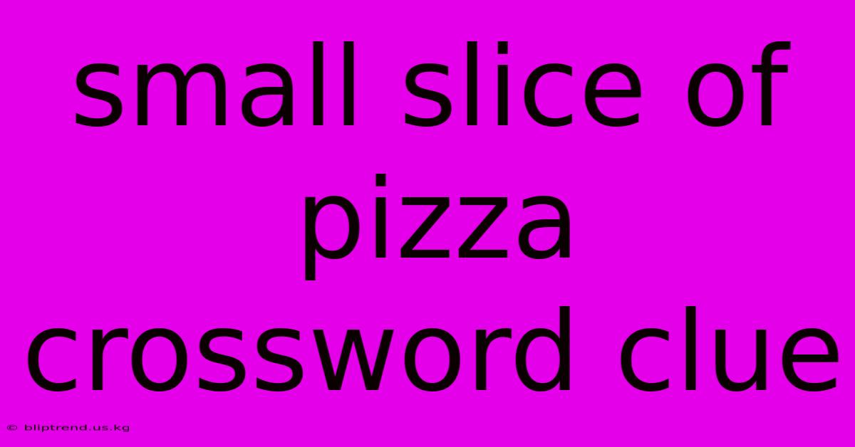 Small Slice Of Pizza Crossword Clue