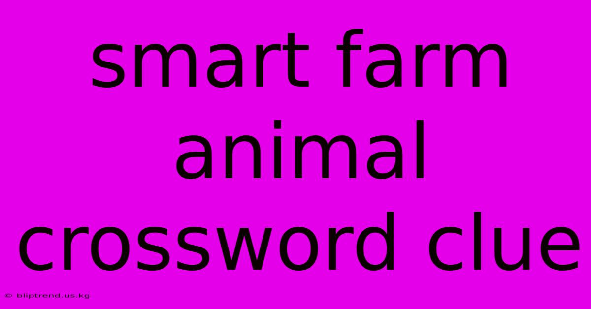 Smart Farm Animal Crossword Clue