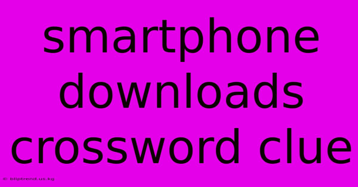 Smartphone Downloads Crossword Clue