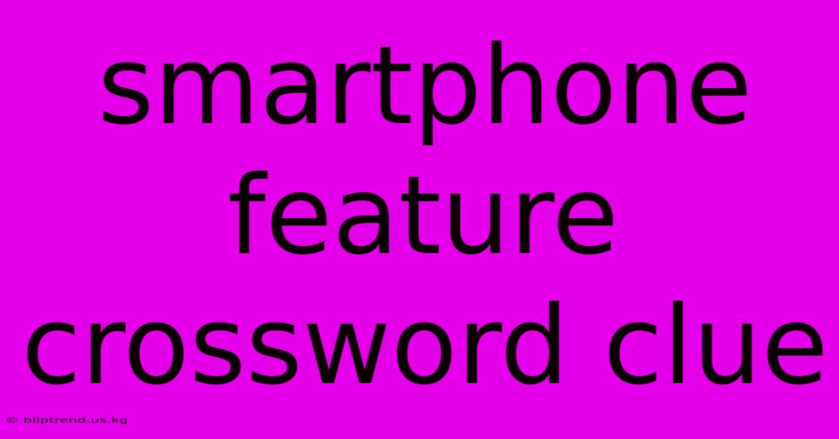 Smartphone Feature Crossword Clue