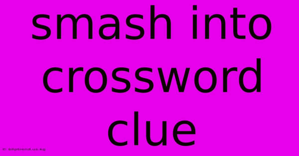 Smash Into Crossword Clue