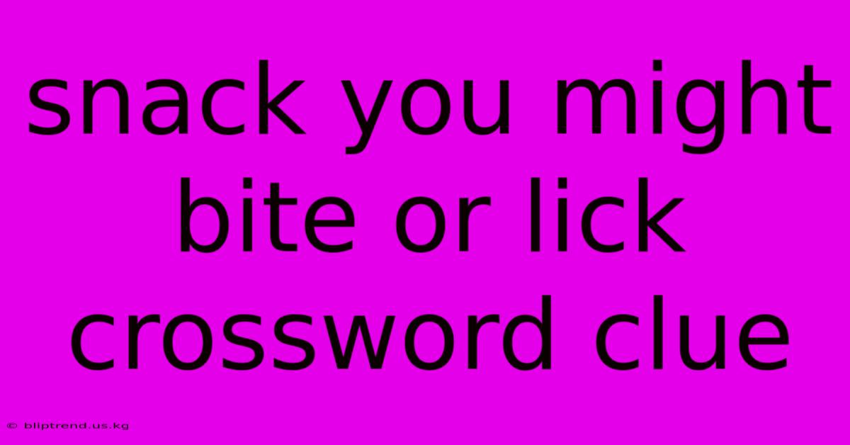 Snack You Might Bite Or Lick Crossword Clue