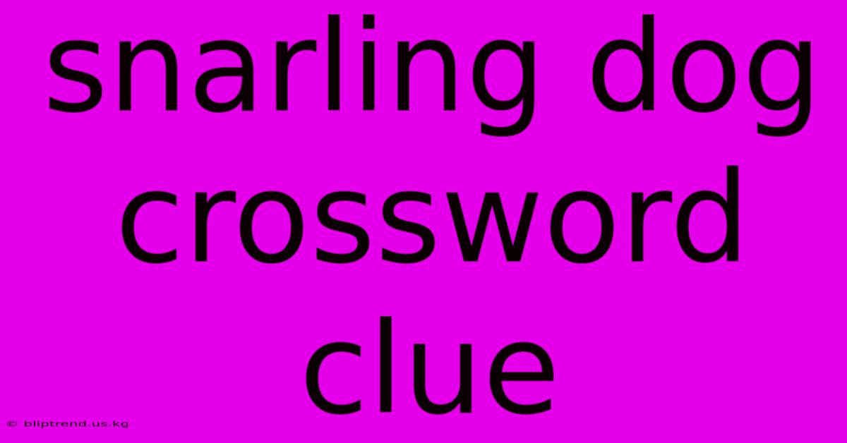 Snarling Dog Crossword Clue