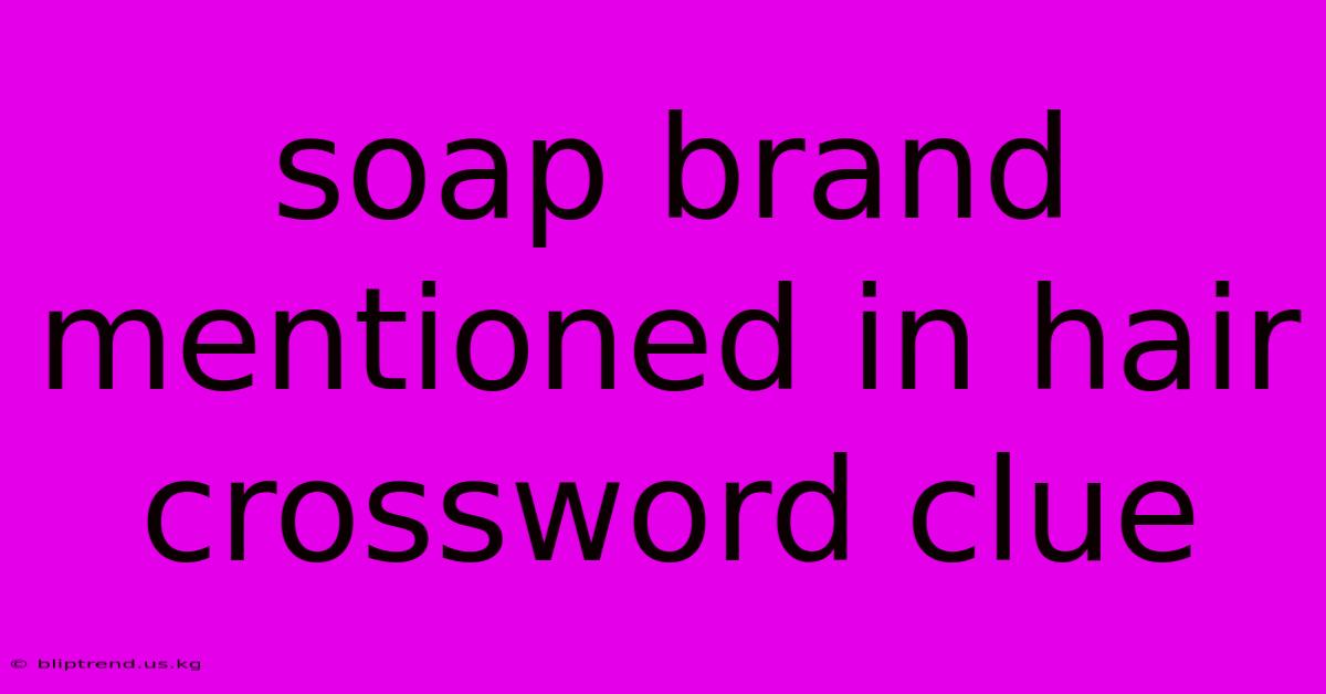 Soap Brand Mentioned In Hair Crossword Clue