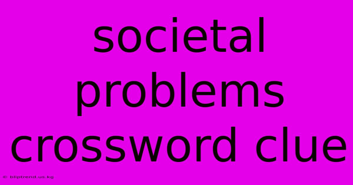 Societal Problems Crossword Clue