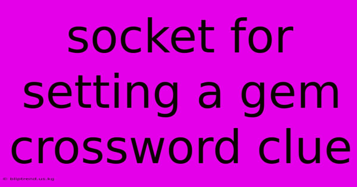 Socket For Setting A Gem Crossword Clue