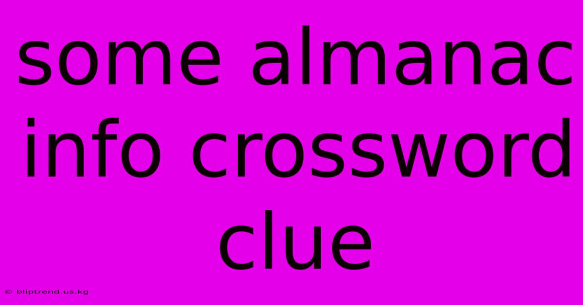 Some Almanac Info Crossword Clue