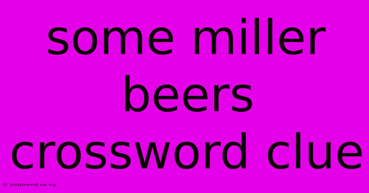 Some Miller Beers Crossword Clue