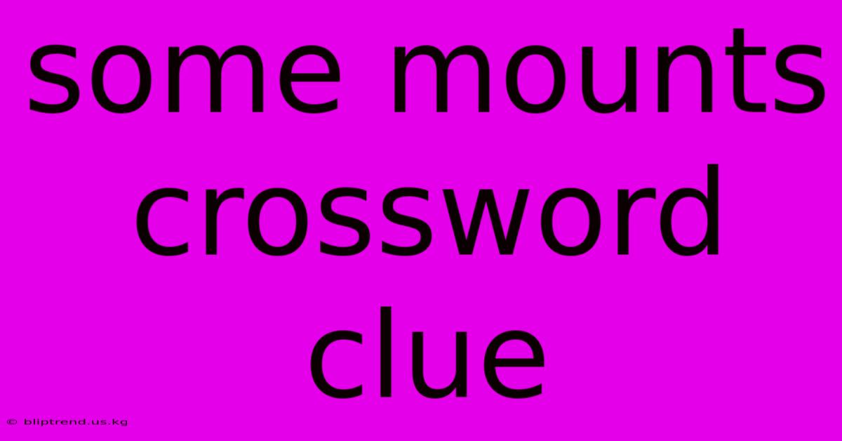 Some Mounts Crossword Clue