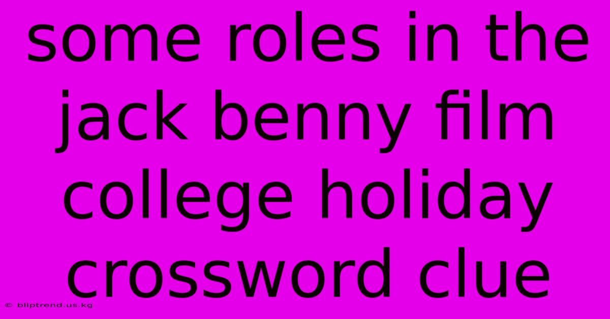 Some Roles In The Jack Benny Film College Holiday Crossword Clue