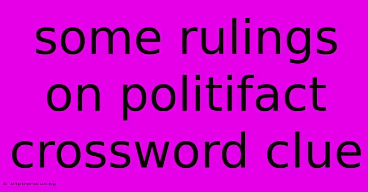 Some Rulings On Politifact Crossword Clue