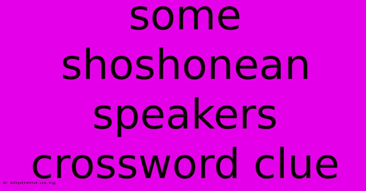 Some Shoshonean Speakers Crossword Clue