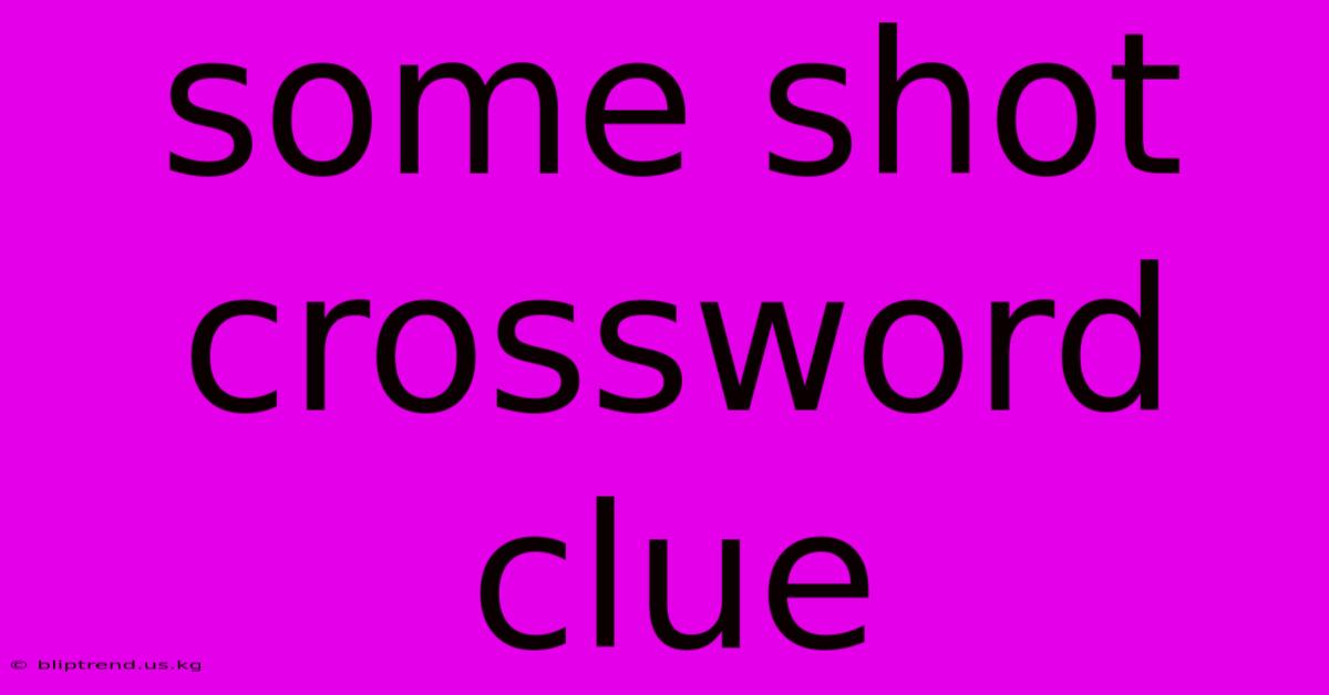 Some Shot Crossword Clue