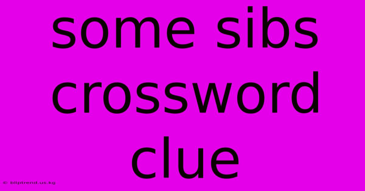 Some Sibs Crossword Clue