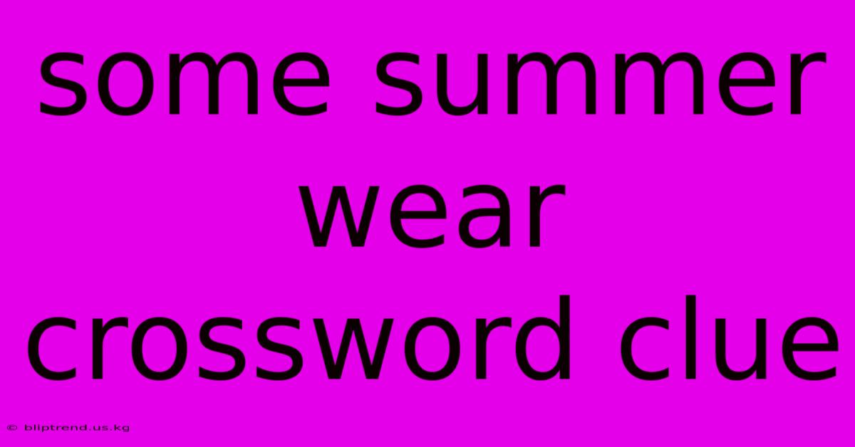 Some Summer Wear Crossword Clue