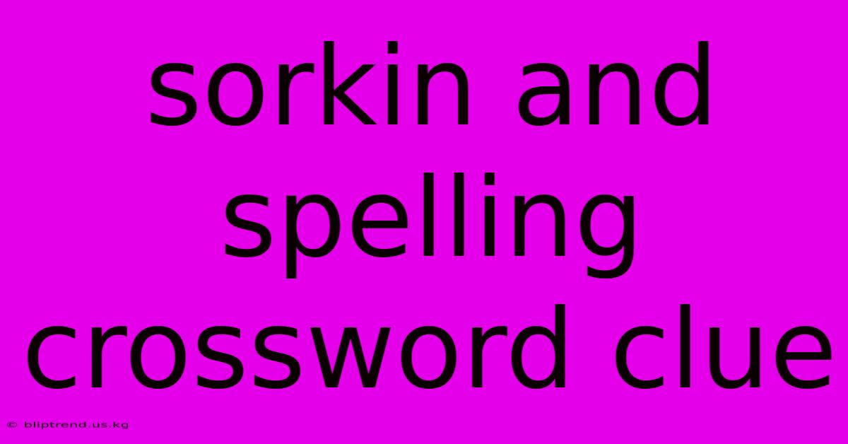 Sorkin And Spelling Crossword Clue